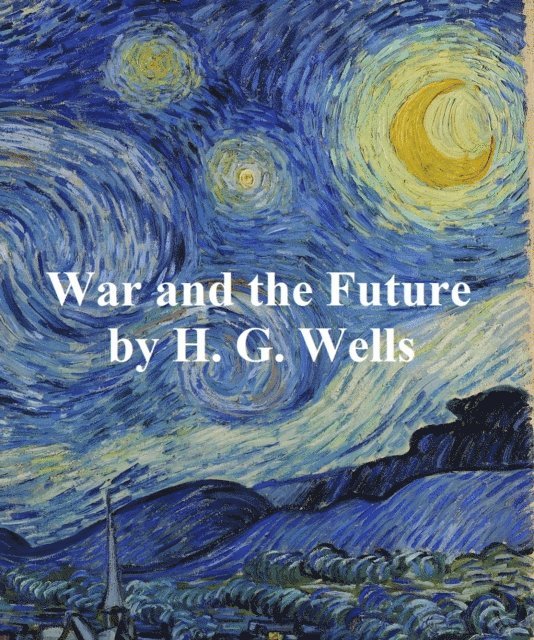 H. G. Wells - War and the Future, E-bok