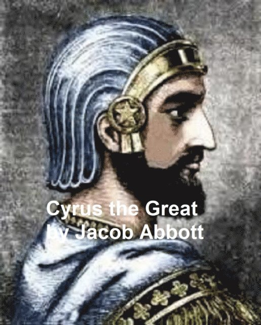 Jacob Abbott - Cyrus the Great, E-bok