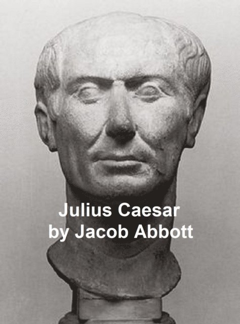 Jacob Abbott - History of Julius Caesar, E-bok