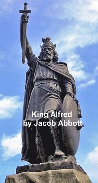 Jacob Abbott - King Alfred of England, E-bok