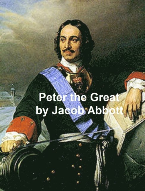 Jacob Abbott - Peter the Great, E-bok