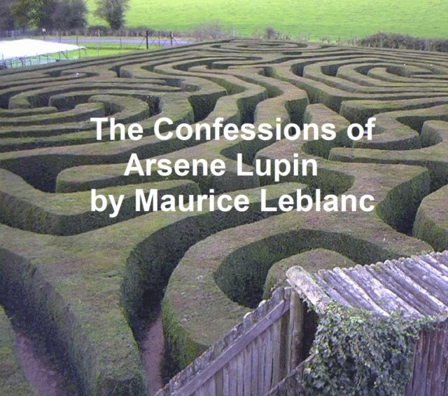 Maurice Leblanc - Confessions of Arsene Lupin, E-bok