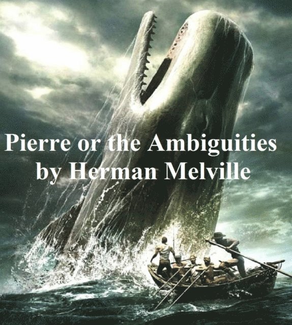 Herman Melville - Pierre or The Ambiguities, E-bok