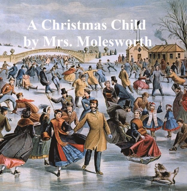 Mrs. Molesworth - Christmas Child, a Sketch of a Boy-Life, E-bok