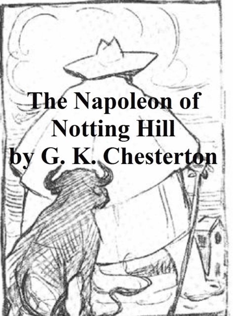 G. K. Chesterton - Napoleon of Notting Hill, E-bok