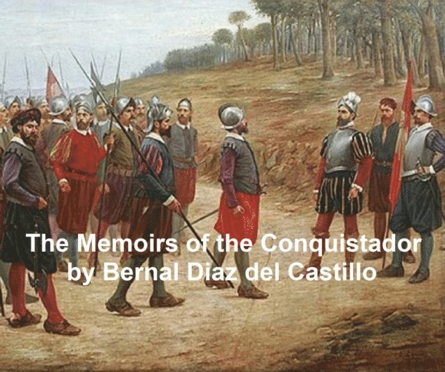 Bernal Diaz del Castillo - Memoirs of the Conquistador, E-bok