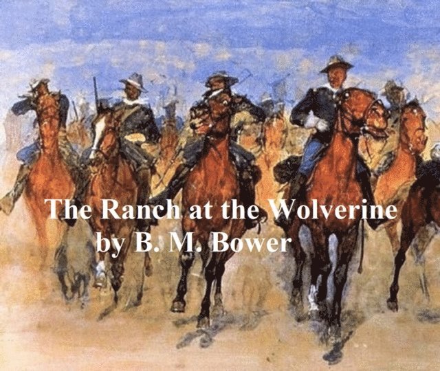 B. M. Bower - Ranch at the Wolverine, E-bok