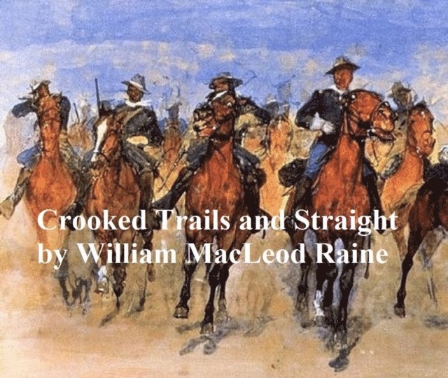 William MacLeod Raine - Crooked Trails and Straight, E-bok
