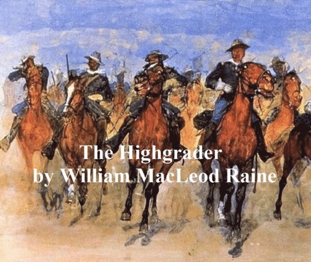 William MacLeod Raine - Highgrader, E-bok