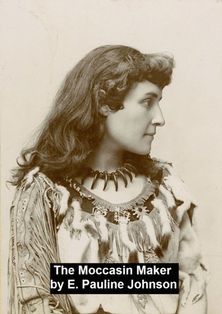 E. Pauline Johnson - Mocassin Maker, E-bok