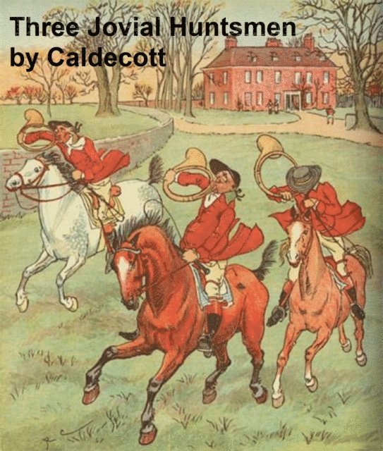 Randolph Caldecott - Three Jovial Huntsmen, E-bok
