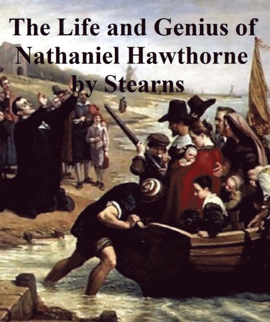 Frank Preston Stearns - Life and Genius of Nathaniel Hawthorne, E-bok