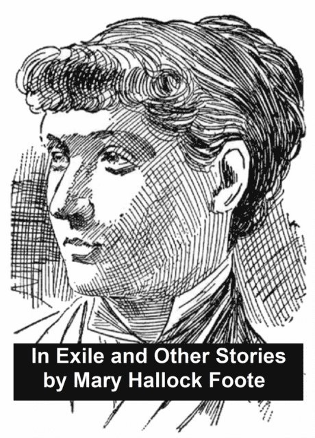 Mary Hallock Foote - In Exile and Other Stories, E-bok