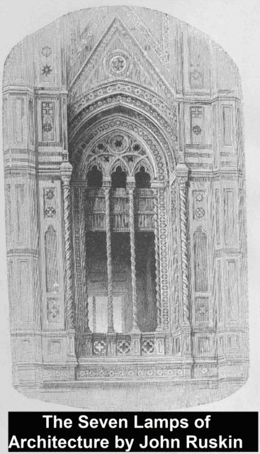 John Ruskin - Seven Lamps of Architecture, E-bok