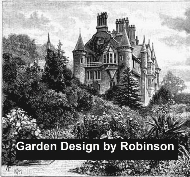 W. Robinson - Garden Design, E-bok