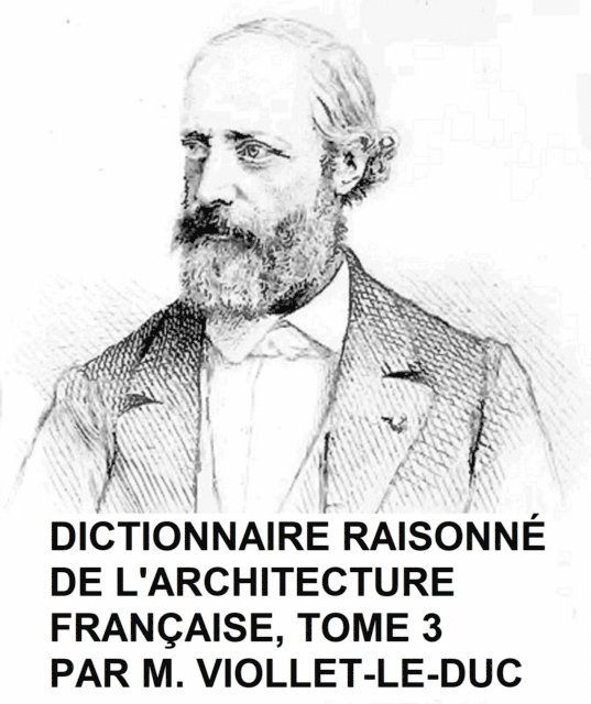 Viollet-le-Duc - Dictionnaire Raisonne de l'Architecture Francaise, Tome 3, E-bok