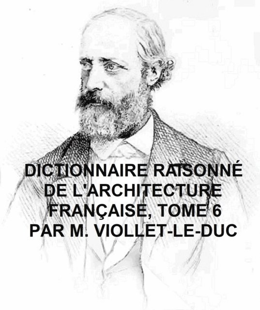 Viollet-le-Duc - Dictionnaire Raisonne de l'Architecture Francaise, Tome 6, E-bok