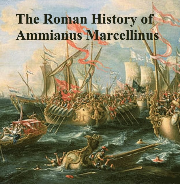 Ammianus Marcellinus - Roman History of Ammianus Marcellinus, E-bok