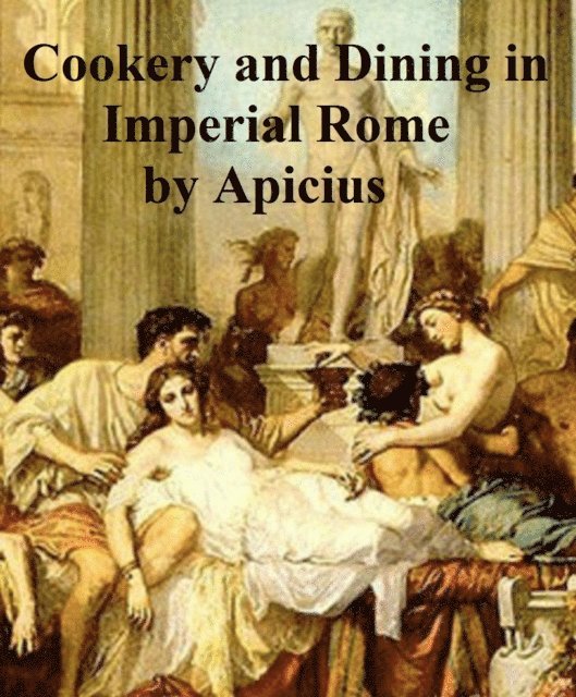 Apicius - Cookery and Dining in Imperial Rome, E-bok