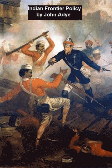 John Adye - Indian Frontier Policy, E-bok