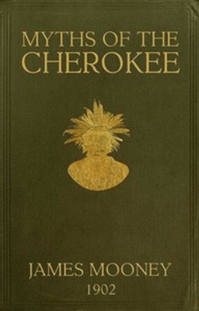James Mooney - Myths of the Cherokees, E-bok