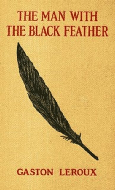 Gaston Leroux - Man with the Black Feather, E-bok