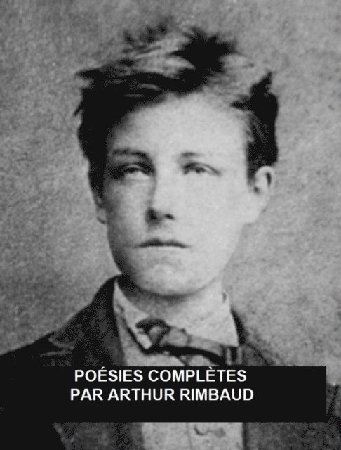 Arthur Rimbaud - Poésies Complétes, E-bok