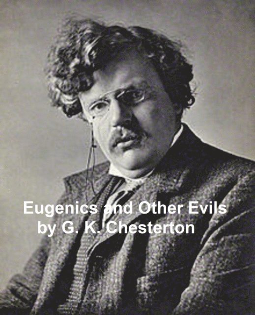 G. K. Chesterton - Eugenics and Other Evils, E-bok