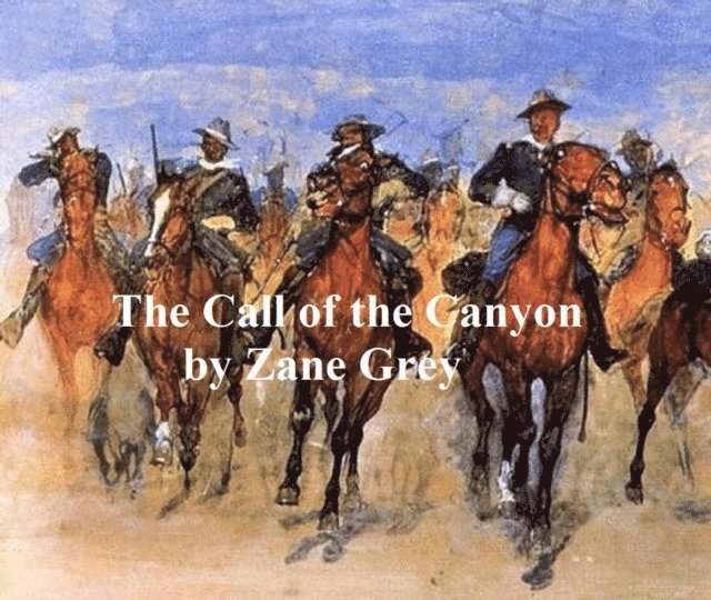 Zane Grey - Call of the Canyon, E-bok