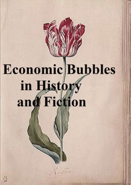 Charles Mackay - Economic Bubbles in History and Fiction, E-bok