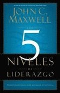 Los 5 Niveles de Liderazgo: Pasos Comprobados Para Maximizar Su Potencial