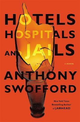 Anthony Swofford - Hotels, Hospitals and Jails, Inbunden