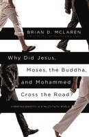 Brian D. McLaren - Why Did Jesus, Moses, the Buddha, and Mohammed Cross the Road?: Christian Identity in a Multi-Faith World, Häftad