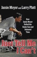 Jamie Moyer, Larry Platt - Just Tell Me I Can't, Inbunden