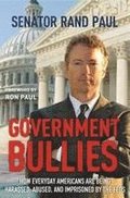 Government Bullies: How Everyday Americans Are Being Harassed, Abused, and Imprisoned by the Feds