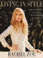 Rachel Zoe - Living in Style: Inspiration and Advice for Everyday Glamour, Inbunden. Tillgänglighet: Tillfälligt slut