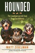 Hounded: The Lowdown on Life from Three Dachshunds