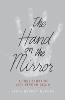 Janis Heaphy Durham - The Hand on the Mirror: A True Story of Life Beyond Death, Inbunden