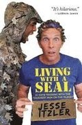Living with a SEAL : 31 Days Training with the Toughest Man on the Planet
