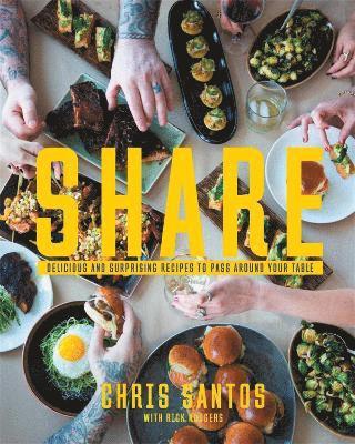 Chris Santos, Rick Rodgers - Share: Delicious and Surprising Recipes to Pass Around Your Table, Inbunden