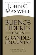 Buenos L�deres Hacen Grandes Preguntas: Su Fundamento para un Liderazgo Exitoso = Good Leaders Ask Great Questions