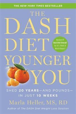 Marla Heller - The Dash Diet Younger You: Shed 20 Years--And Pounds--In Just 10 Weeks, Häftad