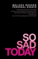 So Sad Today: Personal Essays