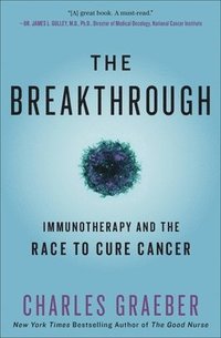 The Breakthrough : Immunotherapy and the Race to Cure Cancer