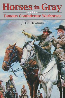 J. D. R. Hawkins - Horses in Gray: Famous Confederate Warhorses, Häftad