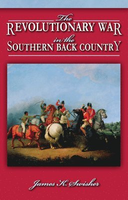 The Revolutionary War in the Southern Back Country, Häftad