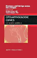 Bradley W. Kesser, A. Tucker Gleason - Dizziness and Vertigo across the Lifespan, An Issue of Otolaryngologic Clinics, Inbunden. Tillgänglighet: Lägg i varukorg