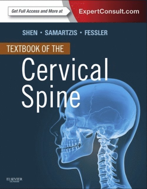 Richard G. Fessler, Dino Samartzis, Francis H. Shen - Textbook of the Cervical Spine E-Book, E-bok