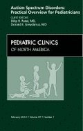 Autism Spectrum Disorders: Practical Overview For Pediatricians, An Issue of Pediatric Clinics