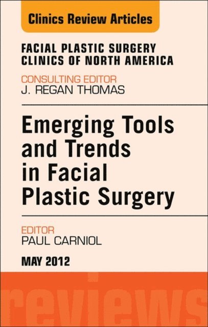 Paul Carniol - Emerging Tools and Trends in Facial Plastic Surgery, An Issue of Facial Plastic Surgery Clinics, E-bok